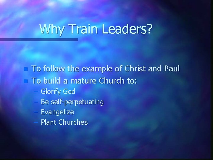 Why Train Leaders? n n To follow the example of Christ and Paul To