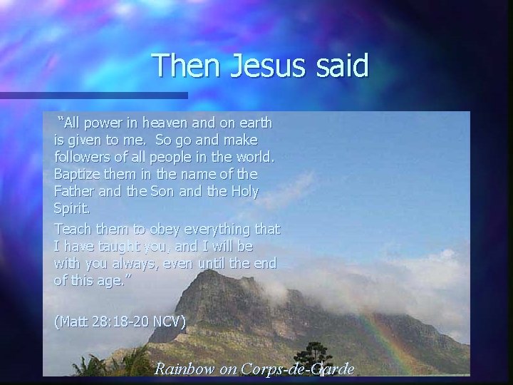 Then Jesus said “All power in heaven and on earth is given to me.