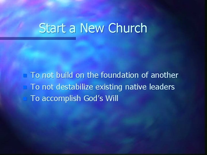 Start a New Church n n n To not build on the foundation of