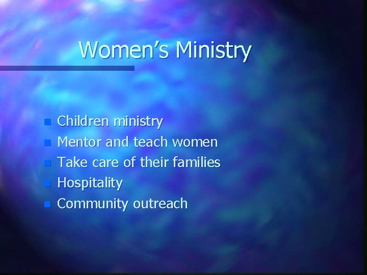 Women’s Ministry n n n Children ministry Mentor and teach women Take care of