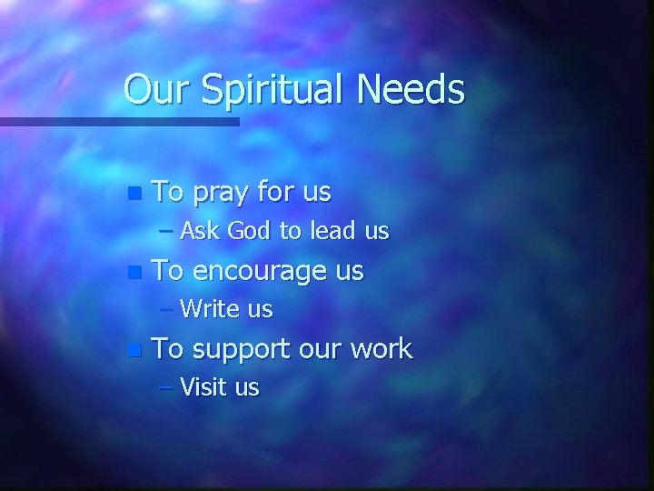 Our Spiritual Needs n To pray for us – Ask God to lead us