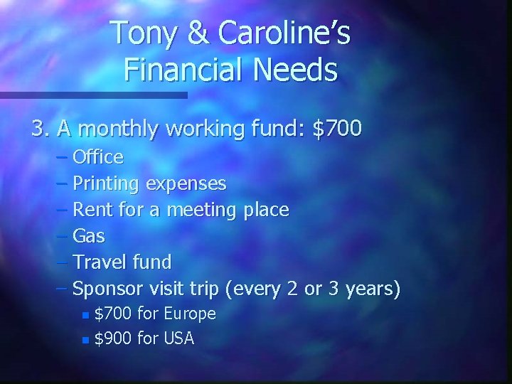 Tony & Caroline’s Financial Needs 3. A monthly working fund: $700 – Office –