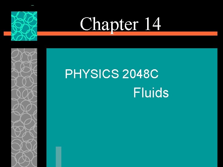 Chapter 14 PHYSICS 2048 C Fluids 