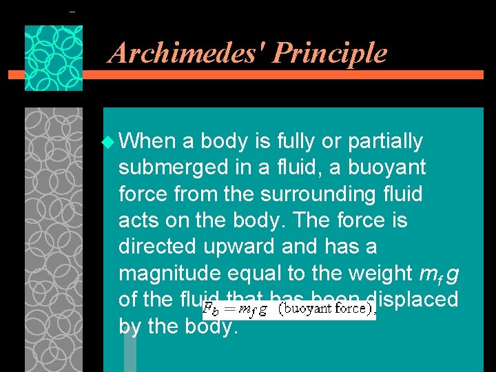 Archimedes' Principle u When a body is fully or partially submerged in a fluid,