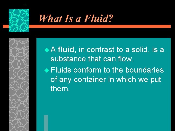 What Is a Fluid? u. A fluid, in contrast to a solid, is a