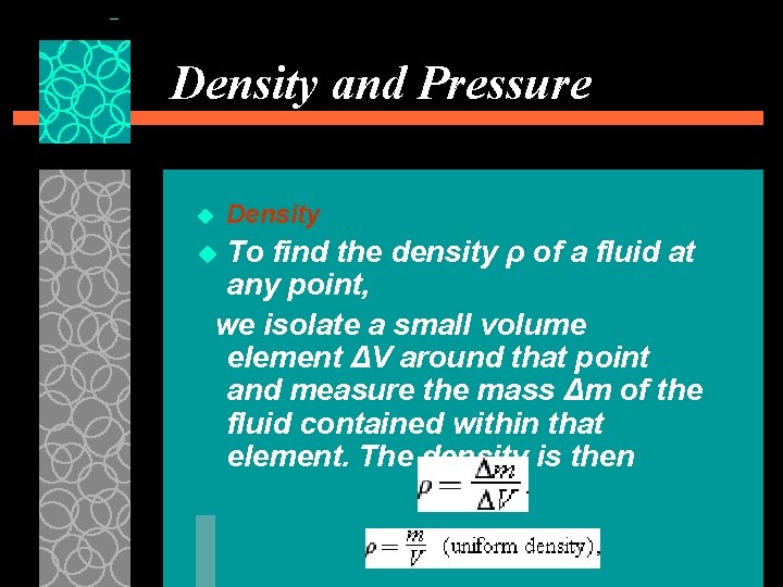 Density and Pressure u Density To find the density ρ of a fluid at