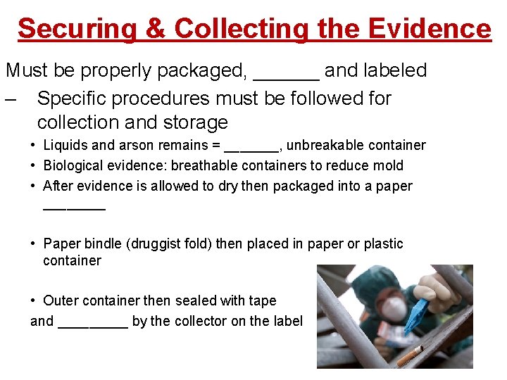 Securing & Collecting the Evidence Must be properly packaged, ______ and labeled – Specific