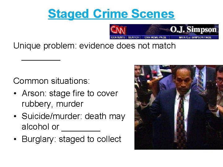 Staged Crime Scenes Unique problem: evidence does not match ____ Common situations: • Arson: