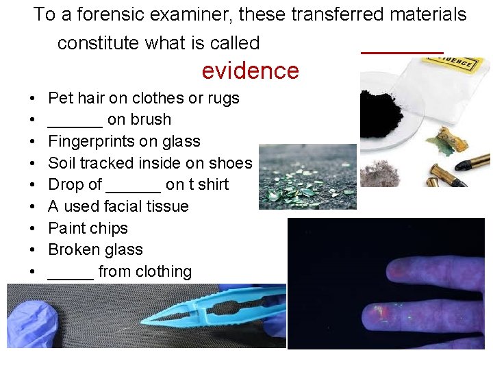 To a forensic examiner, these transferred materials constitute what is called ______ evidence •