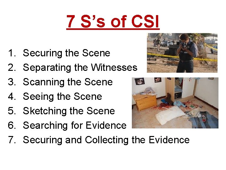 7 S’s of CSI 1. 2. 3. 4. 5. 6. 7. Securing the Scene