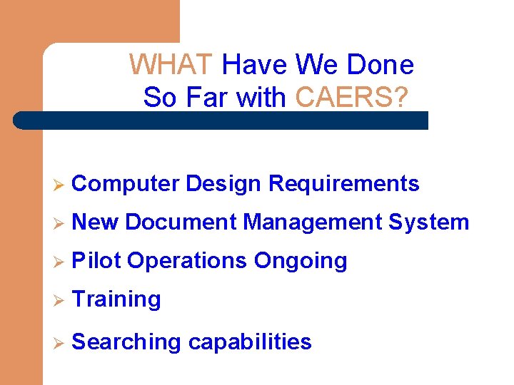 WHAT Have We Done So Far with CAERS? Ø Computer Design Requirements Ø New