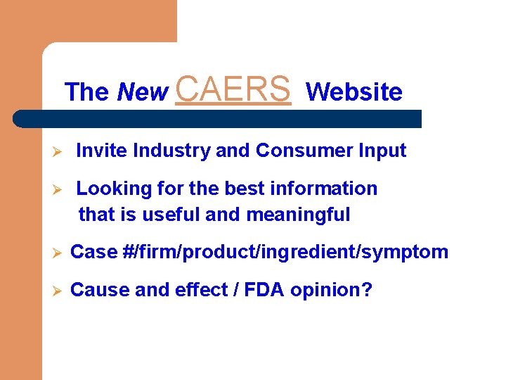 The New CAERS Website Ø Invite Industry and Consumer Input Ø Looking for the