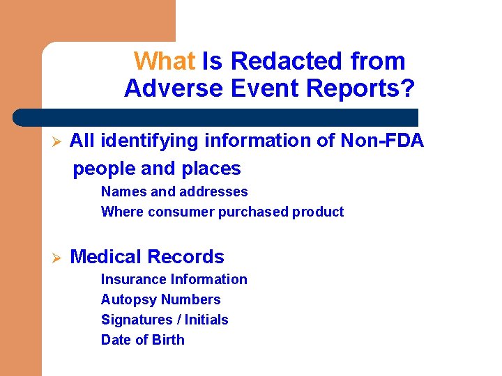 What Is Redacted from Adverse Event Reports? Ø All identifying information of Non-FDA people