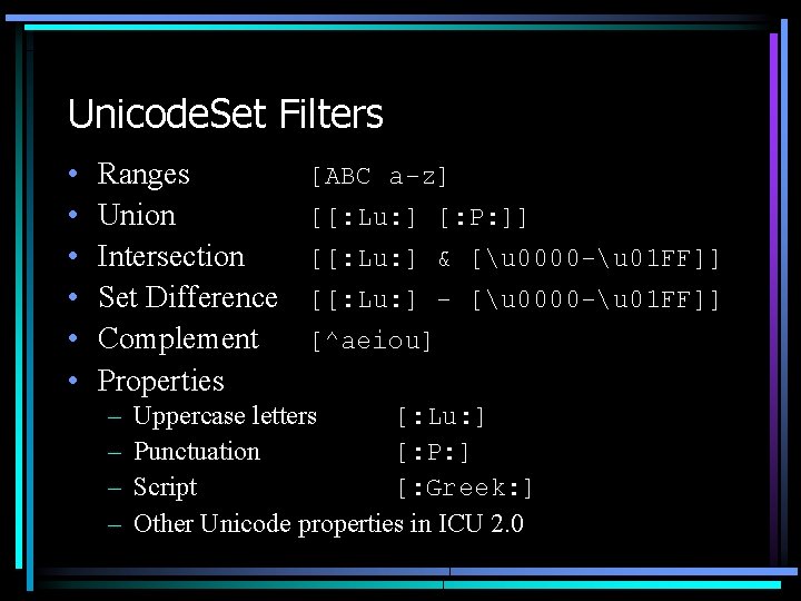 Unicode. Set Filters • • • Ranges Union Intersection Set Difference Complement Properties – Unicode. Set Filters • • • Ranges Union Intersection Set Difference Complement Properties –
