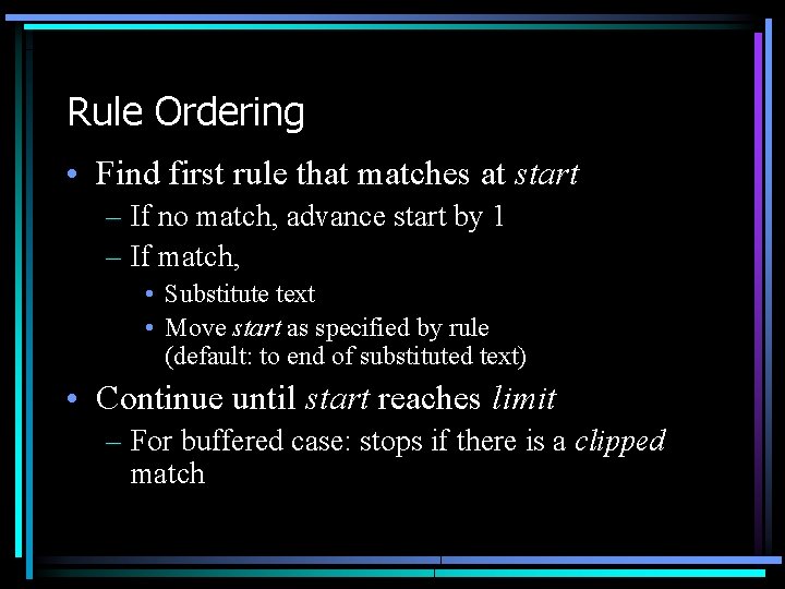 Rule Ordering • Find first rule that matches at start – If no match, Rule Ordering • Find first rule that matches at start – If no match,