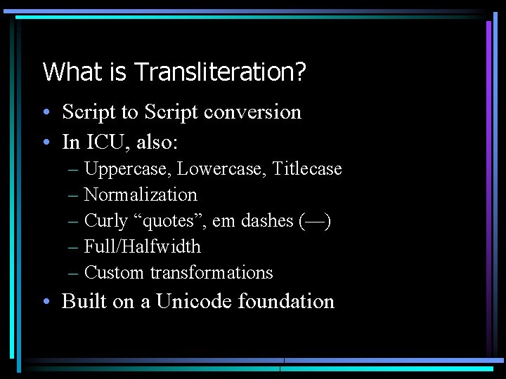 What is Transliteration? • Script to Script conversion • In ICU, also: – Uppercase, What is Transliteration? • Script to Script conversion • In ICU, also: – Uppercase,