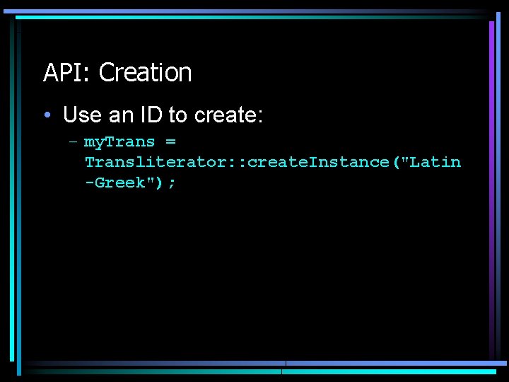 API: Creation • Use an ID to create: – my. Trans = Transliterator: : API: Creation • Use an ID to create: – my. Trans = Transliterator: :