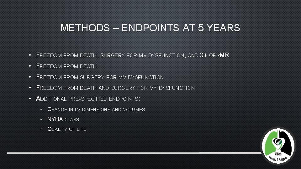 METHODS – ENDPOINTS AT 5 YEARS • FREEDOM FROM DEATH, SURGERY FOR MV DYSFUNCTION,