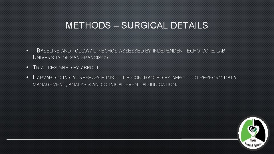 METHODS – SURGICAL DETAILS • BASELINE AND FOLLOW-UP ECHOS ASSESSED BY INDEPENDENT ECHO CORE