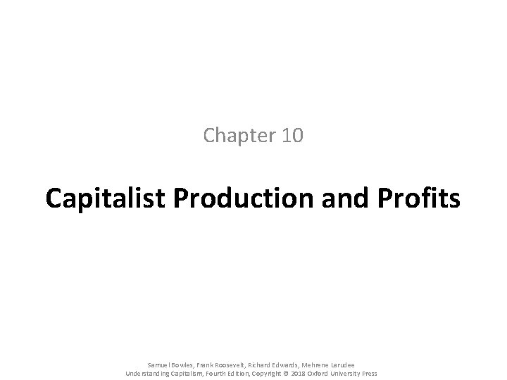Chapter 10 Capitalist Production and Profits Samuel Bowles, Frank Roosevelt, Richard Edwards, Mehrene Larudee