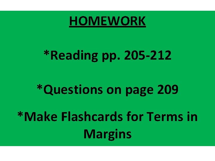 HOMEWORK *Reading pp. 205 -212 *Questions on page 209 *Make Flashcards for Terms in HOMEWORK *Reading pp. 205 -212 *Questions on page 209 *Make Flashcards for Terms in