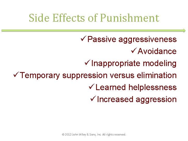 Side Effects of Punishment ü Passive aggressiveness ü Avoidance ü Inappropriate modeling ü Temporary