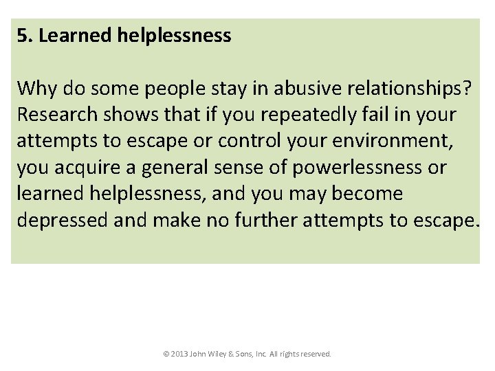 5. Learned helplessness Why do some people stay in abusive relationships? Research shows that 5. Learned helplessness Why do some people stay in abusive relationships? Research shows that