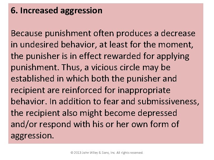 6. Increased aggression Because punishment often produces a decrease in undesired behavior, at least