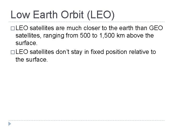 Low Earth Orbit (LEO) � LEO satellites are much closer to the earth than Low Earth Orbit (LEO) � LEO satellites are much closer to the earth than