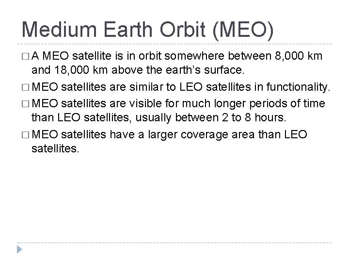 Medium Earth Orbit (MEO) �A MEO satellite is in orbit somewhere between 8, 000 Medium Earth Orbit (MEO) �A MEO satellite is in orbit somewhere between 8, 000