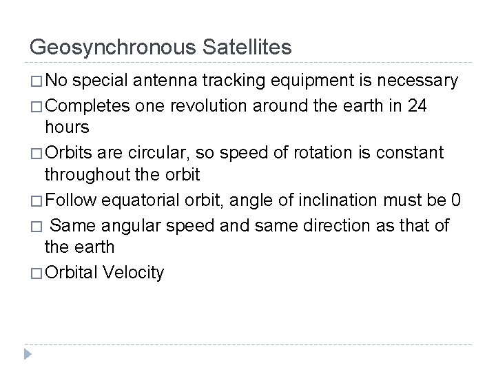 Geosynchronous Satellites � No special antenna tracking equipment is necessary � Completes one revolution Geosynchronous Satellites � No special antenna tracking equipment is necessary � Completes one revolution