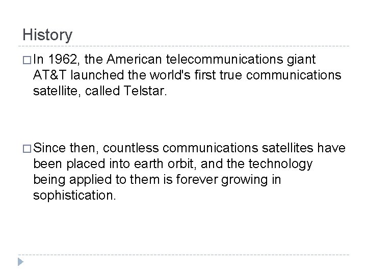 History � In 1962, the American telecommunications giant AT&T launched the world's first true History � In 1962, the American telecommunications giant AT&T launched the world's first true