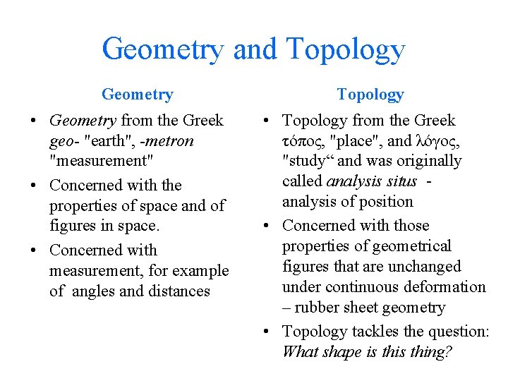Geometry and Topology Geometry • Geometry from the Greek geo- "earth", -metron "measurement" •