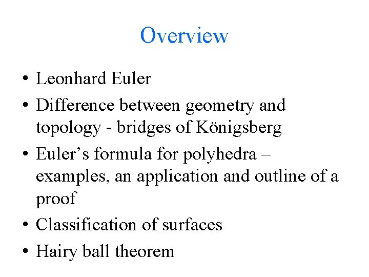 Overview • Leonhard Euler • Difference between geometry and topology - bridges of Königsberg