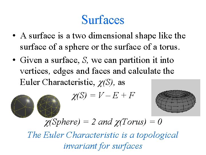Surfaces • A surface is a two dimensional shape like the surface of a