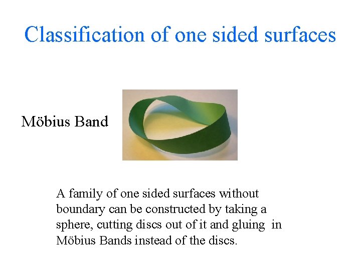 Classification of one sided surfaces Möbius Band A family of one sided surfaces without