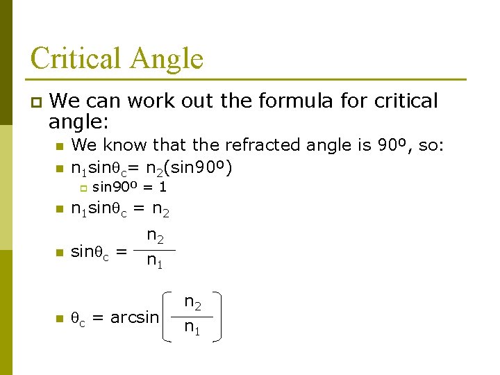 Critical Angle p We can work out the formula for critical angle: n n