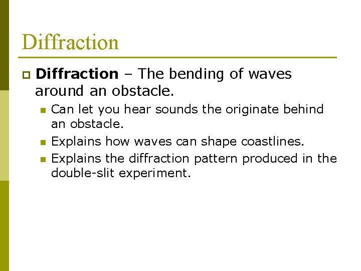 Diffraction p Diffraction – The bending of waves around an obstacle. n n n