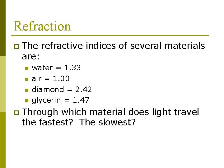 Refraction p The refractive indices of several materials are: n n p water =