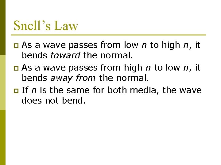 Snell’s Law As a wave passes from low n to high n, it bends