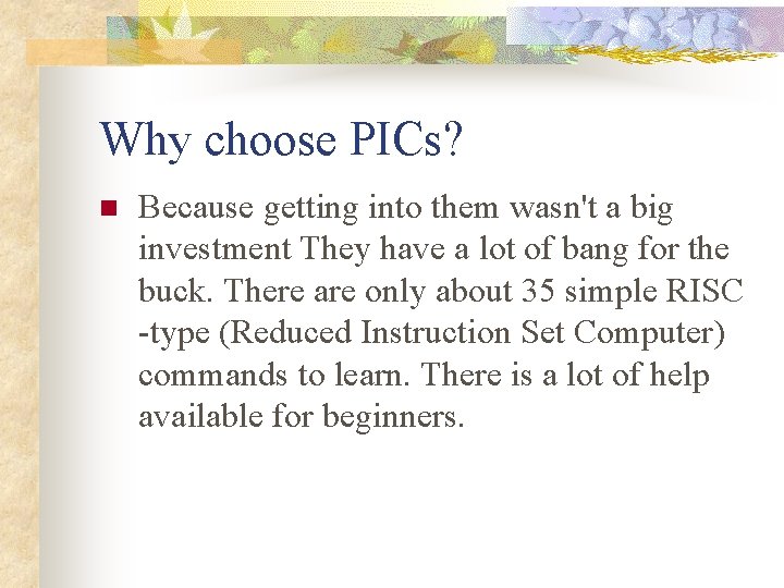 Why choose PICs? n Because getting into them wasn't a big investment They have