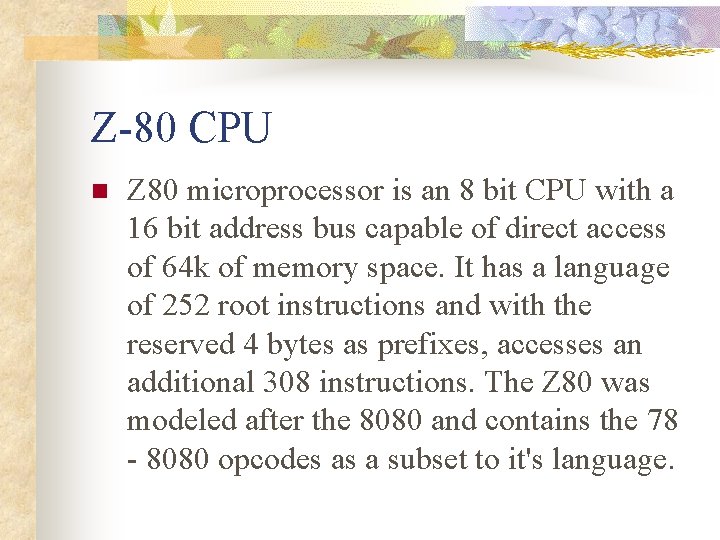 Z-80 CPU n Z 80 microprocessor is an 8 bit CPU with a 16