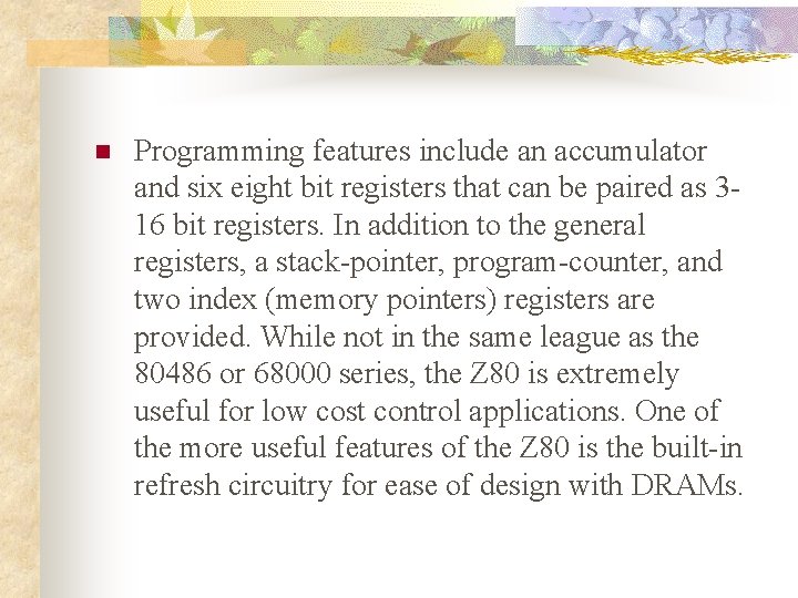 n Programming features include an accumulator and six eight bit registers that can be