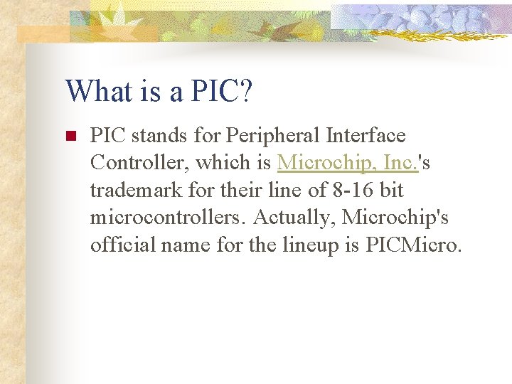 What is a PIC? n PIC stands for Peripheral Interface Controller, which is Microchip,