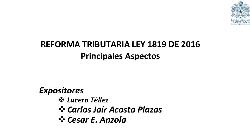 REFORMA TRIBUTARIA LEY 1819 DE 2016 Principales Aspectos Expositores v Lucero Téllez v Carlos