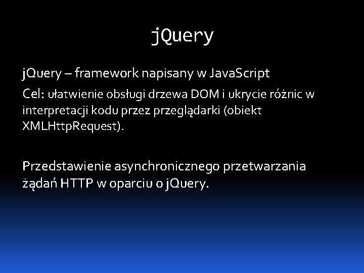 j. Query – framework napisany w Java. Script Cel: ułatwienie obsługi drzewa DOM i