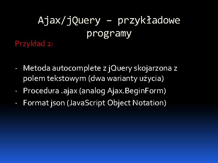 Ajax/j. Query – przykładowe programy Przykład 2: - Metoda autocomplete z j. Query skojarzona