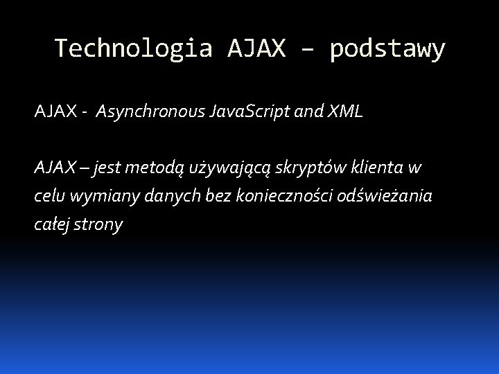Technologia AJAX – podstawy AJAX - Asynchronous Java. Script and XML AJAX – jest