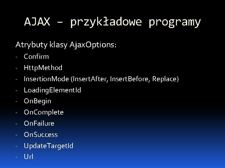 AJAX – przykładowe programy Atrybuty klasy Ajax. Options: - Confirm - Http. Method -