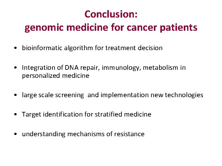 Conclusion: genomic medicine for cancer patients • bioinformatic algorithm for treatment decision • Integration